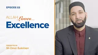 Allah Loves Excellence | Episode 3 | Ramadan 2019