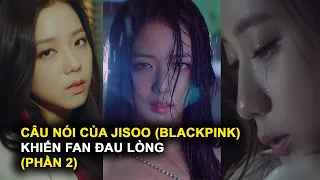 Những câu nói của Jisoo (Blackpink) khiến fan đau lòng (Phần 2)