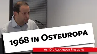 1968 in Osteuropa - Dr. Alexander Friedman, 20.08.18