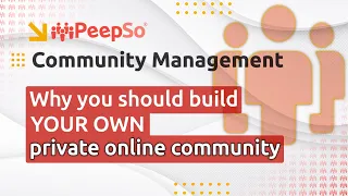 Why you should build your own private online community│PeepSo Community Management