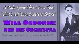 "That's All That Matters To Me"  Will Osborne and His Orchestra 1932