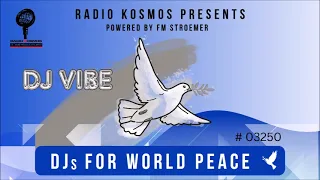 #03250 RADIO KOSMOS - DJs FOR WORLD PEACE - DJ VIBE [FR] powered by FM STROEMER