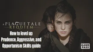 A Plague Tale Requiem How to level up Prudence Aggressive and Opportunism Skills guide