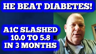He Beat Diabetes! A1C slashed from 10.0 to 5.8 in 3 short months!