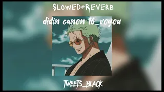 Didin canon 16 voyou (Slowed+Reverb)❤️🥺✅