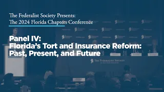 Panel IV: Florida’s Tort and Insurance Reform: Past, Present, and Future