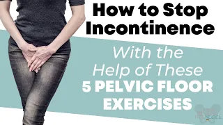 How to Stop Incontinence With the Help of These 5 Pelvic Floor Exercises