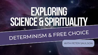 Exploring Science & Spirituality with Peter Saulson: Determinism & Human Choice