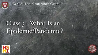 HarvardX: Confronting COVID-19 - Class 3: What Is an Epidemic/Pandemic?