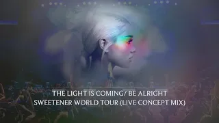 The Light is Coming/Be Alright (Sweetener World Tour Live Concept Mix) | Ariana Grande