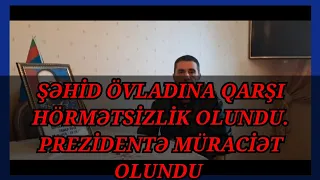 Şok -ŞOK: Şəhid övladına qarşı hörmətsizlik! Dövlət başçısına müraciət etdi