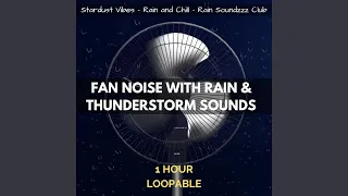 Fan Noise with Rain & Thunderstorm Sounds: One Hour (Loopable)