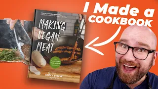I MADE a COOKBOOK! Making Vegan Meat - The Plant-based Food Science Cookbook