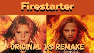 Firestarter - Remake vs Original