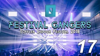 Toffler Indoor Festival 2018 | Festival Gangers #17