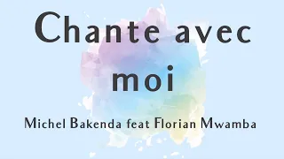 Chante avec moi - Florian Mwamba feat. Michel Bakenda (lyrics/parole/songtext)