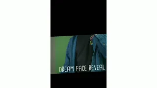 DREAM face reveal.          Epic lines from dream