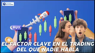 EL FACTOR CLAVE EN EL TRADING DEL QUE NADIE HABLA