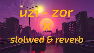 uzi - zor x slowed & reverb + lyrics