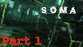 SOMA | Gameplay Walkthrough | Part 1 | FULL HD 1080P [No Commentary]