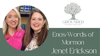 Episode 10 - Enos-Words of Mormon, April 15-21, 2024, Jenet Erickson and Barbaera Morgan Gardner