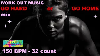 EPIC Workout Music GO HARD or GO HOME mix 150 BPM 32 count