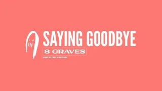 8 Graves - Saying Goodbye