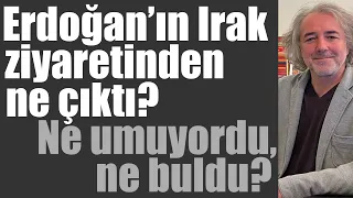 Irak ziyareti: Ne umuyordu, ne buldu?