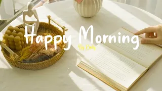 [ Playlist ] Happy Morning 🌻 Comfortable music that makes you feel positive