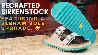 Recrafted Birkenstock featuring Vibram Soles | Elevate Your Comfort and Style
