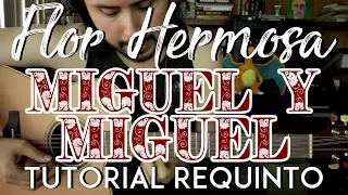 Flor Hermosa - Miguel y Miguel - Tutorial - REQUINTO - ACORDES - Como tocar en Guitarra