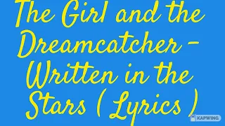 The Girl and the Dreamcatcher - Written in the Stars ( Lyrics )