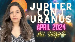 Jupiter Conjunct Uranus 20th/21st April 2024 | Expansive & Erratic | ALL SIGNS