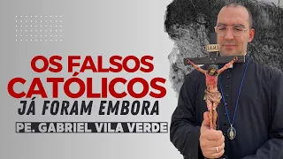 OS FALSOS CATÓLICOS JÁ FORAM EMBORA | Pe. Gabriel Vila Verde