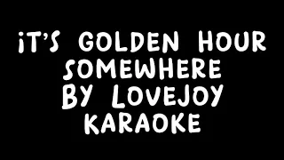 It’s Golden Hour Somewhere by Lovejoy- karaoke