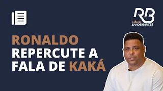 Kaká sobre Ronaldo Fenômeno: "No Brasil, é só um gordo andando pela rua"