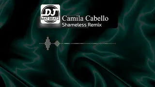 Camila Cabello - Shameless (DJ MatBeatz Remix)