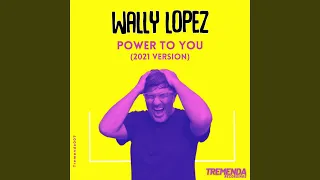 Power to You (Wally Lopez 2021 Version)
