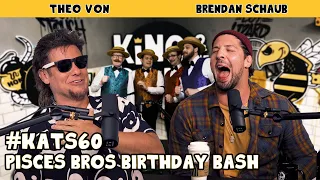 Pisces Bros Birthday Bash | King and the Sting w/ Theo Von & Brendan Schaub #60