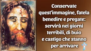 Conservate l'immagine, fatela benedire e pregate: servirà nei giorni terribili, di buio e castigo