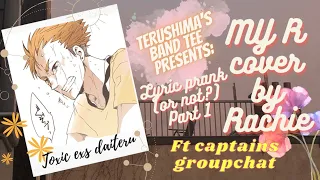 TW My R cover by Rachie LYRIC PRANK (or not?) Ft CAPTAINS GROUPCHAT and Toxic Daiteru HAIKYUU TEXTS