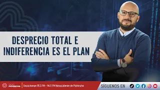 Desprecio total e indiferencia es el plan