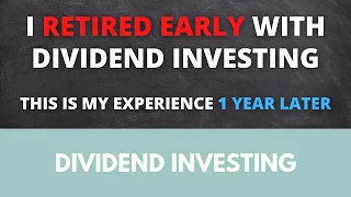 I retired early with dividend investing - this is my experience 1 year later