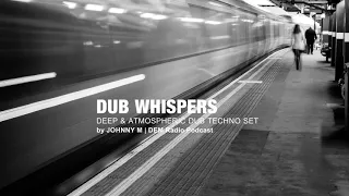 Dub Whispers | Deep & Atmospheric Techno Set | 2018 Mixed By Johnny M | DEM Radio Podcast