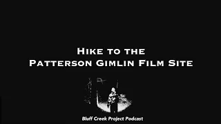 Hike To Patterson Gimlin Film Site - Episode 27