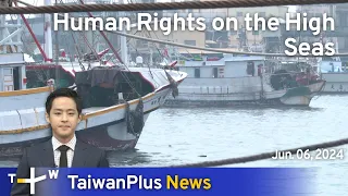 Human Rights on the High Seas, TaiwanPlus News – 18:00, May 27, 2024   | TaiwanPlus News