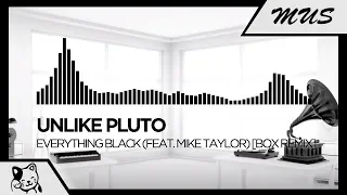 Unlike Pluto - Everything Black (feat. Mike Taylor) [BOX Remix]