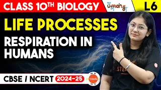 Life Processes- L6 | Respiration in Humans | Class 10 Biology | CBSE 2025 | UMANG