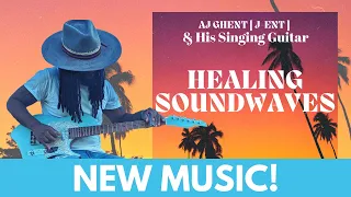 NEW ALBUM - AJ Ghent & His Singing Guitar - Healing Soundwaves