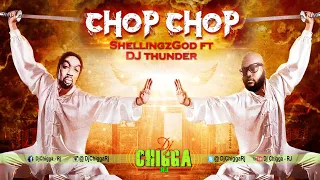 ShellingzGod (Ft. Dj Thunder) - Chop Chop